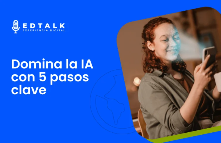 Edtalk-Experiencia digital. Domina la IA en 5 pasos